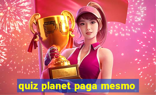 quiz planet paga mesmo